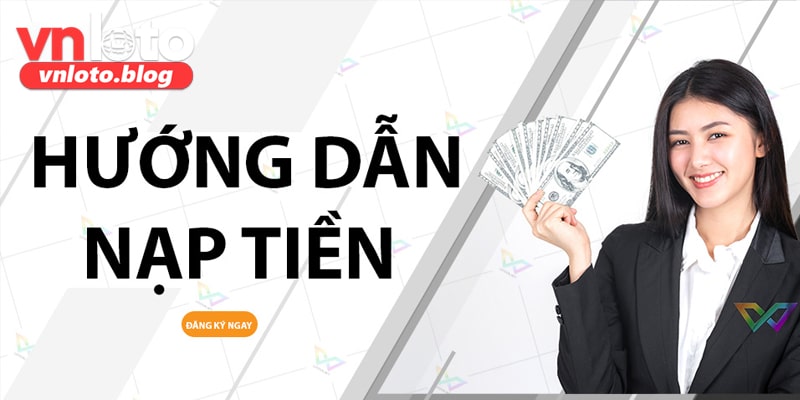 Lưu ý để nạp tiền Vnloto thành công