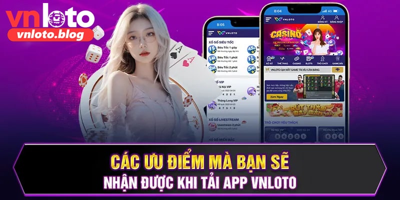 Vậy tại sao bạn nên tải app Vnloto?